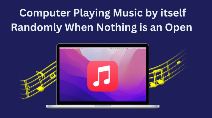 computer playing music by itself randomly when nothing is an open