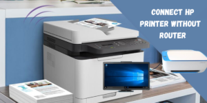 Quickly connect the HP printer without having a router