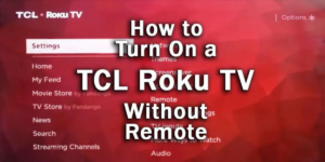 How do I turn on the Roku TV without a Remote
