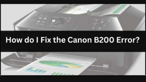 How do I Fix the Canon B200 Error
