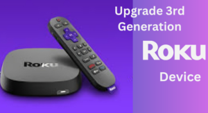 Upgrade to a 3rd generation Roku device